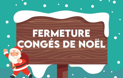 FERMETURE CONGES DE NOEL